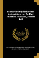 Lehrbuch der griechischen Antiquitäten von Dr. Karl Friedrich Hermann, Zweiter Teil