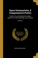 Opere Drammatiche, E Componimenti Poetici