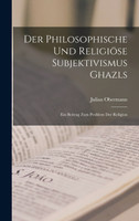 Der philosophische und religiöse Subjektivismus Ghazls; ein Beitrag zum Problem der Religion