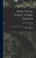Practical Structural Design; a Text and Reference Work for Engineers, Architects, Builders, Draftsme