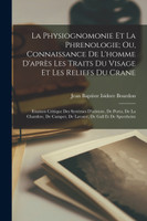 La Physiognomonie Et La Phrenologie; Ou, Connaissance De L'homme D'après Les Traits Du Visage Et Les Reliefs Du Crane