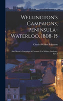 Wellington's Campaigns, Peninsula-Waterloo, 1808-15