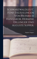 Schwarzwaldleut'. Fünf Erzählungen von Heinrich Hansjakob, Hermine Dillinger und Auguste Supper.