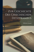 Zur Geschichte Des Griechischen Dithyrambus