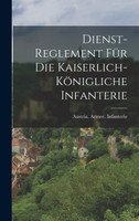 Dienst-Reglement für die kaiserlich-königliche Infanterie