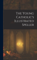 The Young Catholic's Illustrated Speller