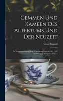 Gemmen Und Kameen Des Altertums Und Der Neuzeit; In Vergrösserungen, Hrsg. Von Georg Lippold. Mit 1695 Abbildungen Auf 167 Tafeln. --