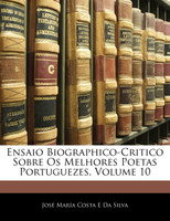 Ensaio Biographico-Critico Sobre Os Melhores Poetas Portuguezes, Volume 10