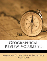 Geographical Review, Volume 7...