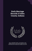 Early Marriage Records of Allen County, Indiana