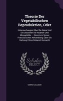 Theorie Der Vegetabilischen Reprodukzion, Oder