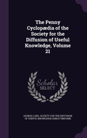 The Penny Cyclopædia of the Society for the Diffusion of Useful Knowledge, Volume 21