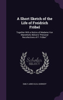 A Short Sketch of the Life of Freidrich Fröbel