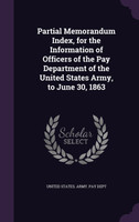 Partial Memorandum Index, for the Information of Officers of the Pay Department of the United States Army, to June 30, 1863