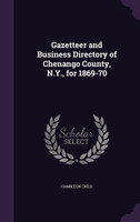 Gazetteer and Business Directory of Chenango County, N.Y., for 1869-70
