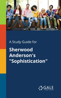 A Study Guide for Sherwood Anderson's "Sophistication"