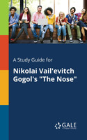 A Study Guide for Nikolai Vail'evitch Gogol's "The Nose"