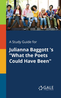 A Study Guide for Julianna Baggott 's "What the Poets Could Have Been"