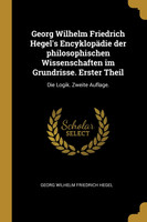 Georg Wilhelm Friedrich Hegel's Encyklopädie der philosophischen Wissenschaften im Grundrisse. Erster Theil