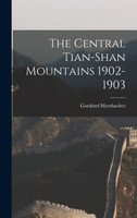 The Central Tian-Shan Mountains 1902-1903