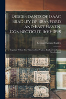 Descendants of Isaac Bradley of Branford and East Haven, Connecticut, 1650-1898