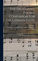 The Delightful Pocket Companion For The German Flute