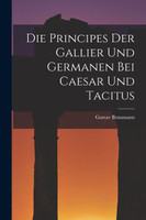 Die Principes Der Gallier Und Germanen Bei Caesar Und Tacitus