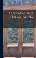 El Separatismo En Cataluña