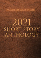 Academy Arts Press 2021 Short Story Anthology