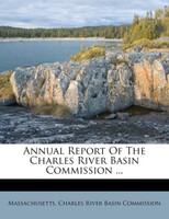 Annual Report Of The Charles River Basin Commission ...