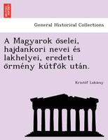 A Magyarok öselei, hajdankori nevei és lakhelyei, eredeti örmény kútfök után.