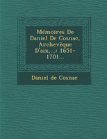 Mémoires De Daniel De Cosnac, Archevêque D'aix,...