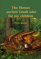 The heroes ancient Greek tales for my chkildren