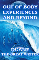 OUT OF BODY EXPERIENCES AND BEYOND