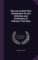 The use of Data Flow Information for the Selection and Evaluation of Software Test Data