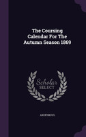 The Coursing Calendar For The Autumn Season 1869