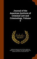 Journal of the American Institute of Criminal Law and Criminology, Volume 5