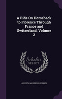 A Ride On Horseback to Florence Through France and Switzerland, Volume 2