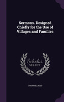 Sermons. Designed Chiefly for the Use of Villages and Families