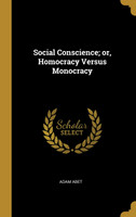 Social Conscience; or, Homocracy Versus Monocracy