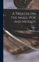 A Treatise On The Small-pox And Measles