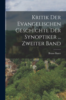 Kritik Der Evangelischen Geschichte Der Synoptiker ... Zweiter Band