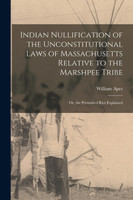 Indian Nullification of the Unconstitutional Laws of Massachusetts Relative to the Marshpee Tribe