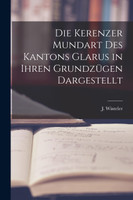 Die Kerenzer Mundart des Kantons Glarus in Ihren Grundzügen Dargestellt