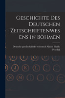 Geschichte des Deutschen Zeitschriftenwesens in Böhmen