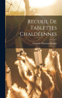 Recueil de Tablettes Chaldéennes