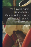 The Sword Of Brigadier-general Richard Montgomery A Memoir