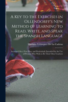 A Key to the Exercises in Ollendorff's New Method of Learning to Read, Write, and Speak the Spanish Language