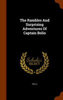 The Rambles And Surprising Adventures Of Captain Bolio