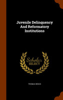 Juvenile Delinquency And Reformatory Institutions